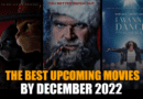 The Best Upcoming movies by December 2022