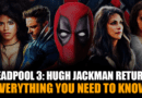 Deadpool 3: Hugh Jackman Return! Everything You Need To Know