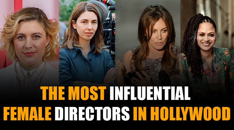 THE MOST INFLUENTIAL FEMALE DIRECTORS IN HOLLYWOOD