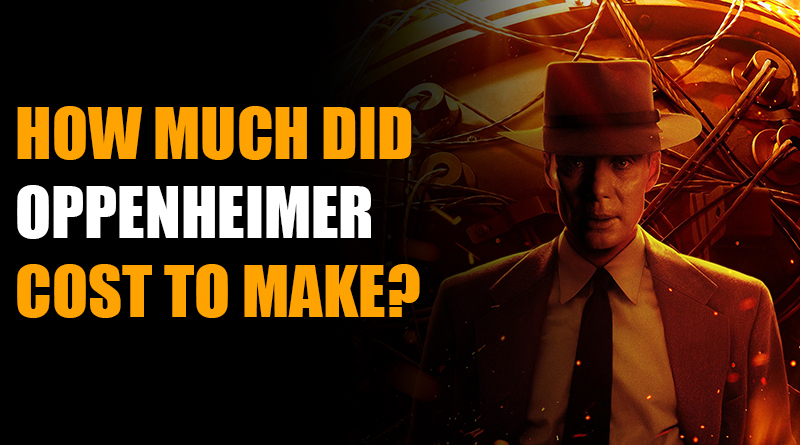HOW MUCH DID OPPENHEIMER COST TO MAKE?