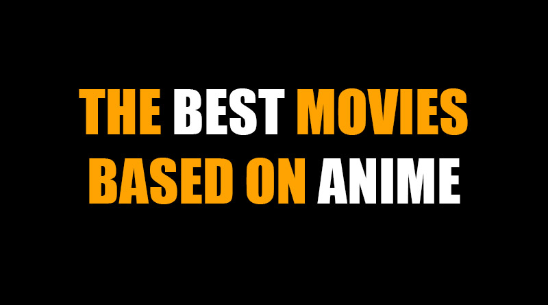 THE BEST MOVIES BASED ON ANIME